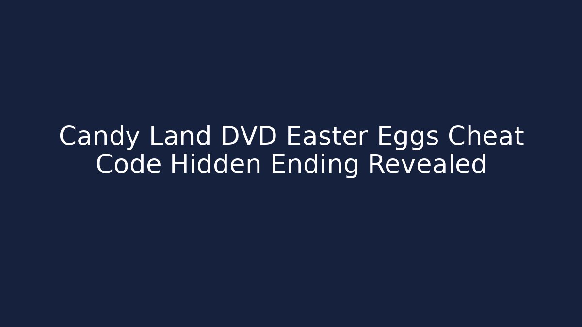 Candy Land DVD Easter Eggs Cheat Code Hidden Ending Revealed
