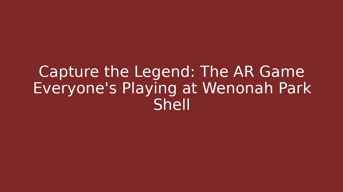 Capture the Legend: The AR Game Everyone's Playing at Wenonah Park Shell