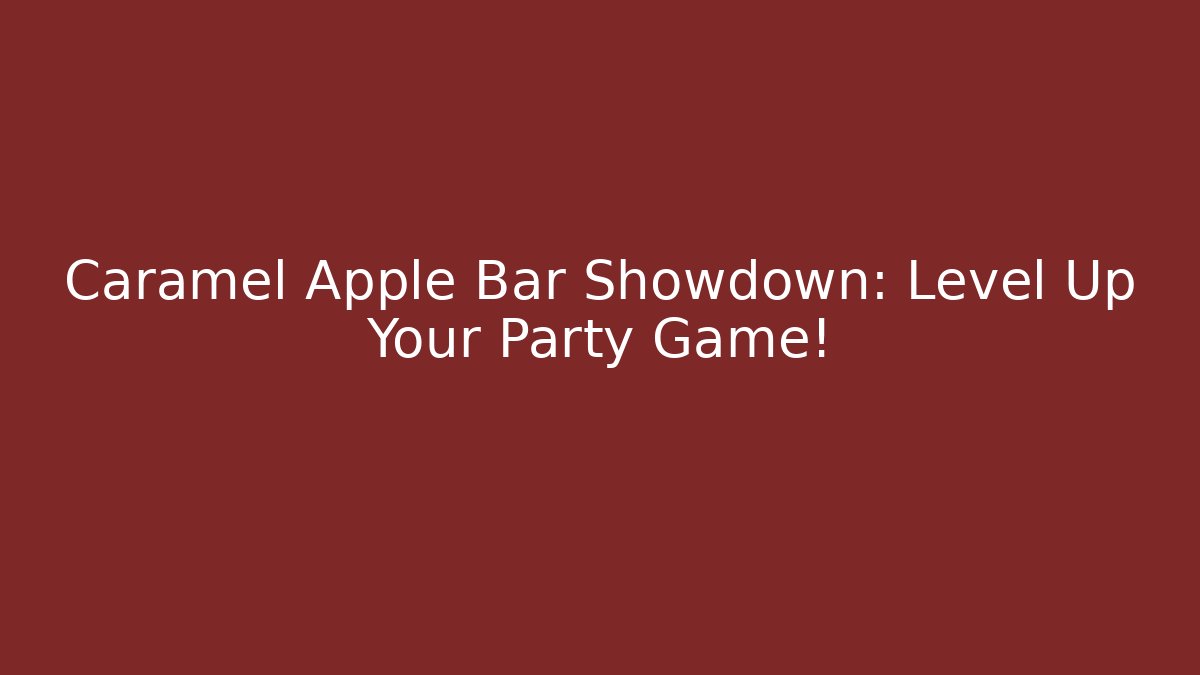 Caramel Apple Bar Showdown: Level Up Your Party Game!