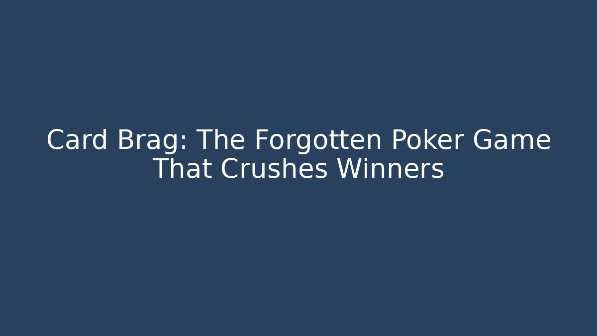 Card Brag: The Forgotten Poker Game That Crushes Winners