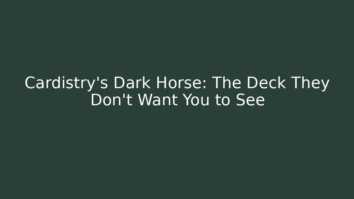 Cardistry’s Dark Horse: The Deck They Don’t Want You to See