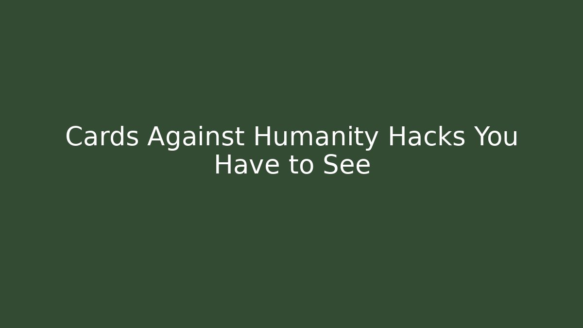 Cards Against Humanity Hacks You Have to See