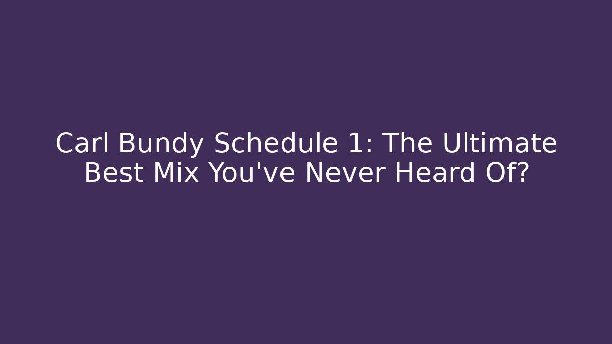 Carl Bundy Schedule 1: The Ultimate Best Mix You’ve Never Heard Of?