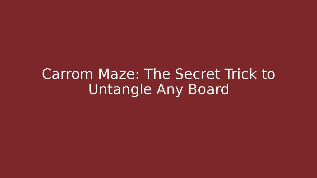 Carrom Maze: The Secret Trick to Untangle Any Board