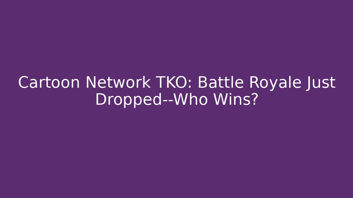 Cartoon Network TKO: Battle Royale Just Dropped—Who Wins?