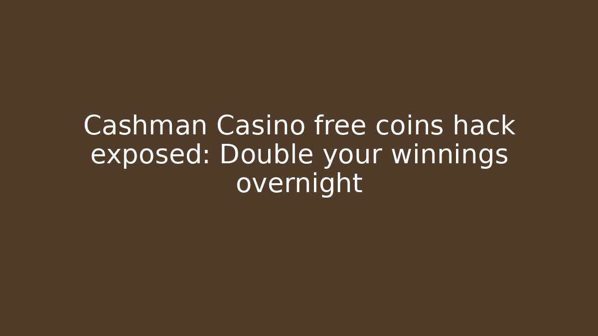 Cashman Casino free coins hack exposed: Double your winnings overnight