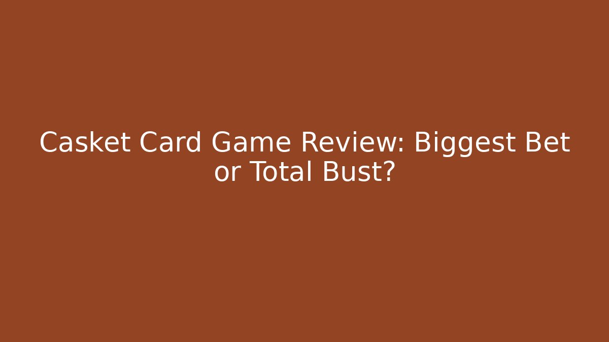 Casket Card Game Review: Biggest Bet or Total Bust?