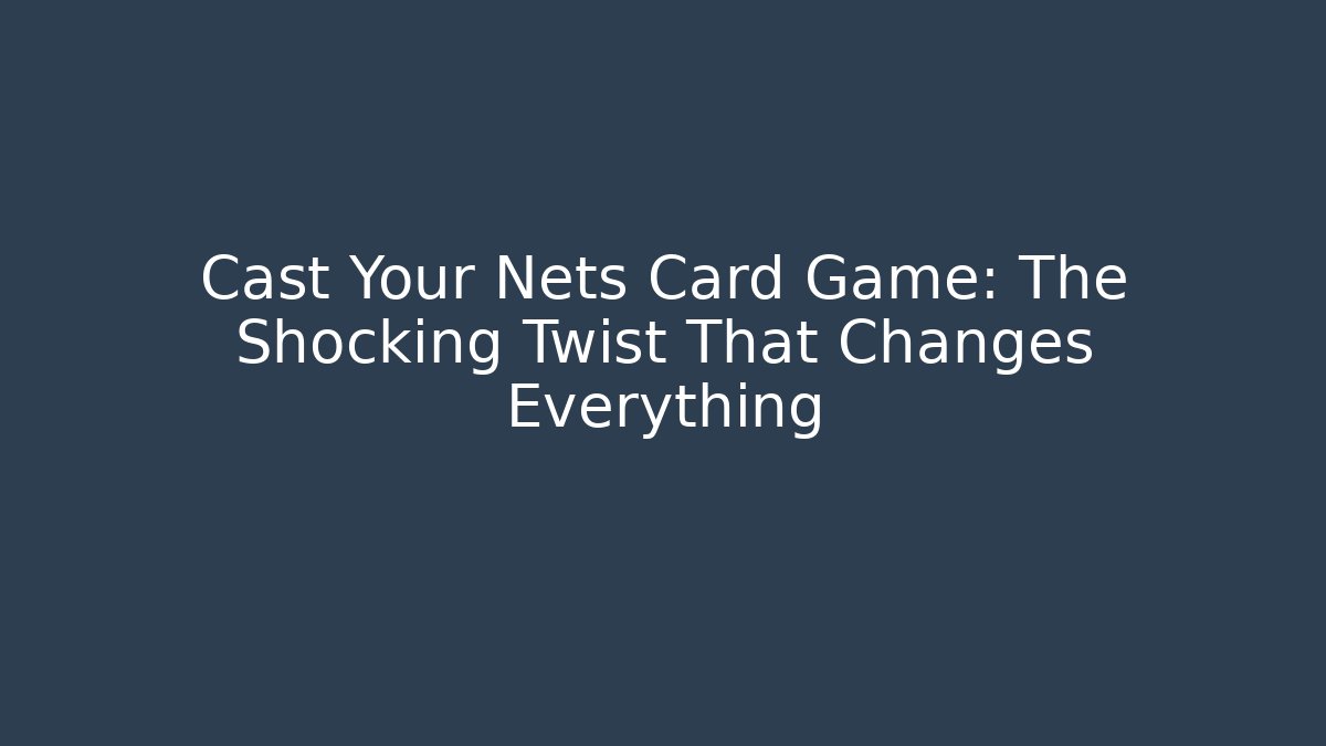 Cast Your Nets Card Game: The Shocking Twist That Changes Everything - NADclinic