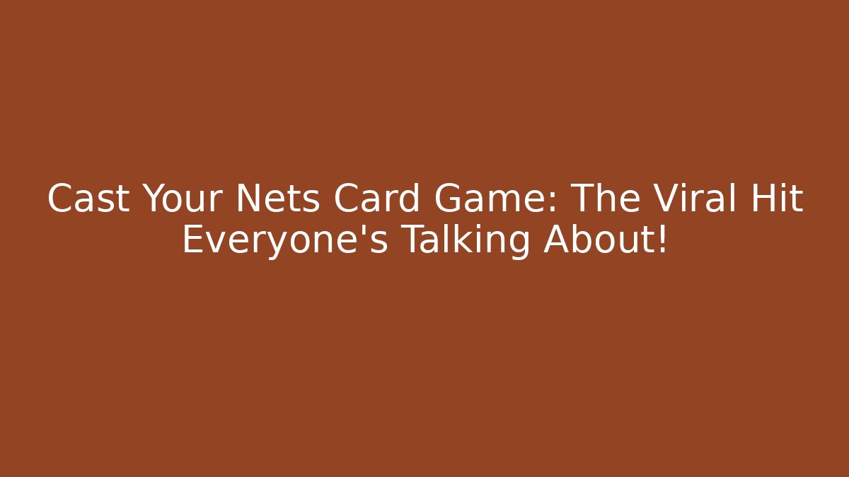 Cast Your Nets Card Game: The Viral Hit Everyone’s Talking About!