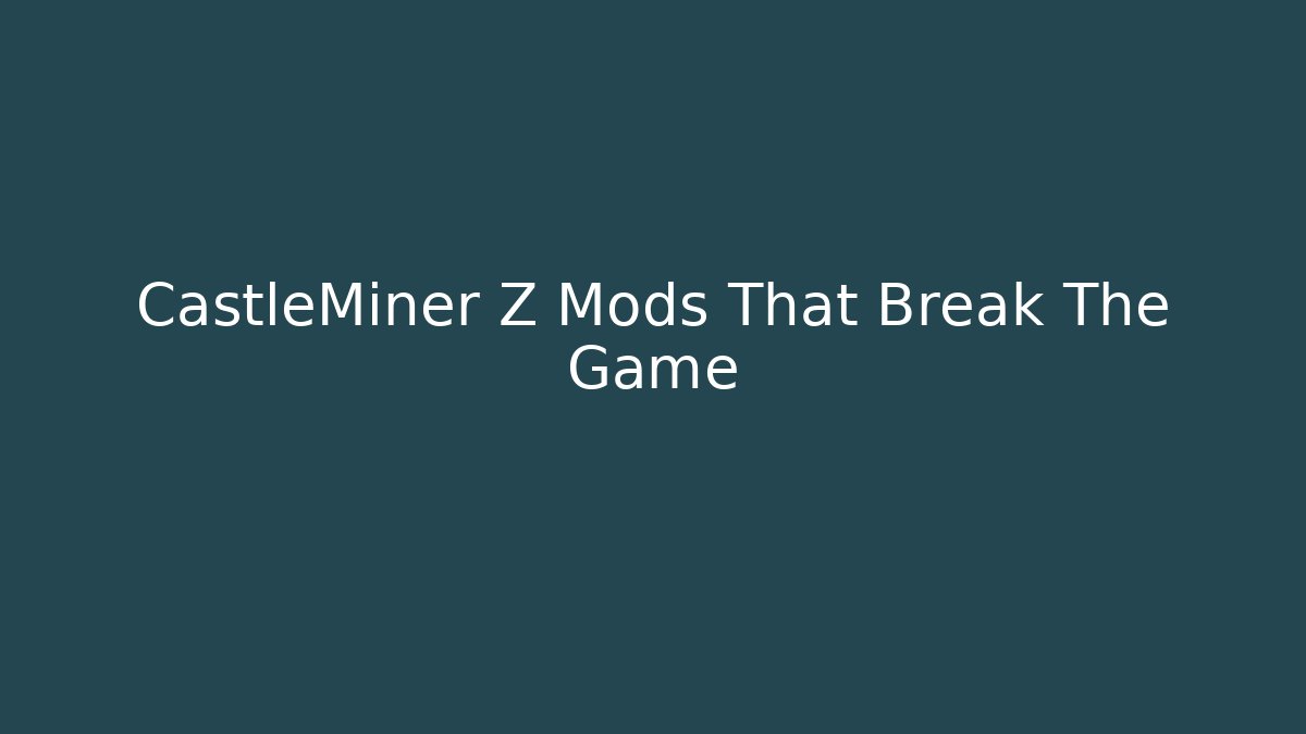 CastleMiner Z Mods That Break The Game