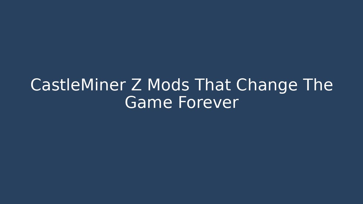 CastleMiner Z Mods That Change The Game Forever