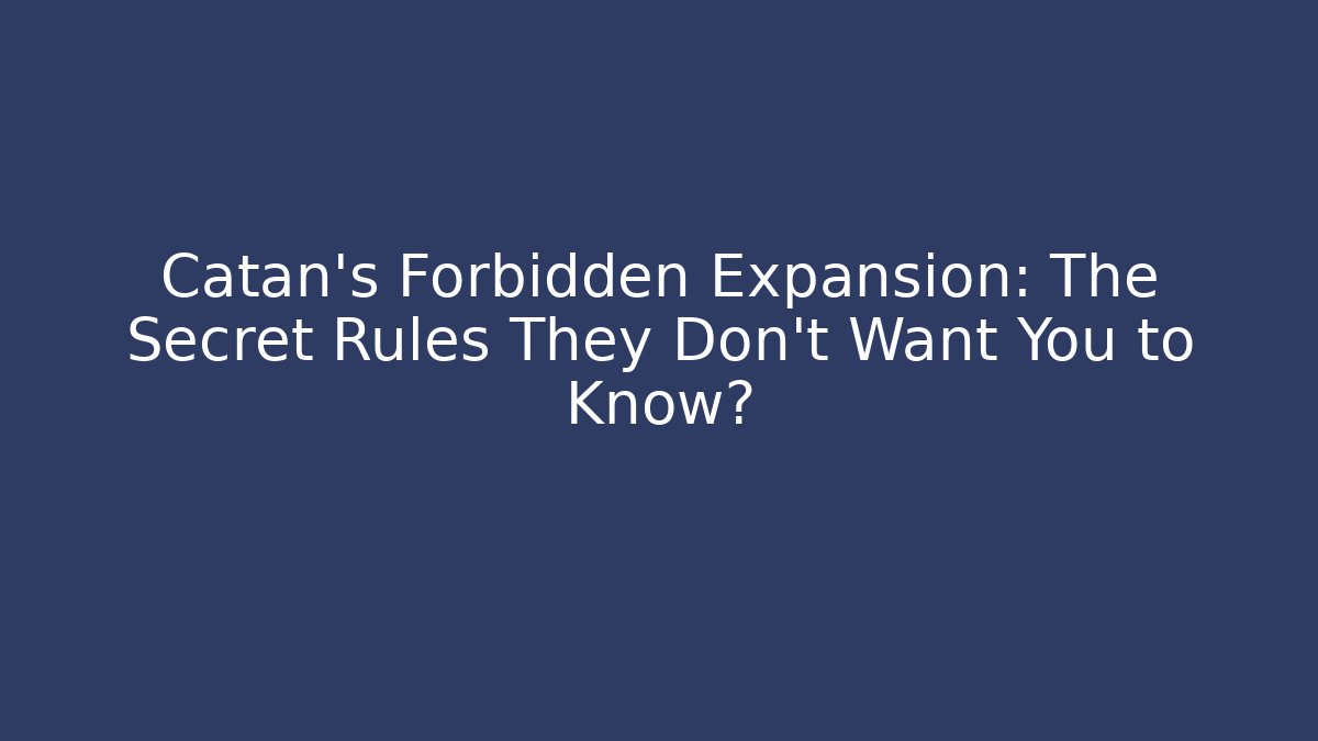 Catan's Forbidden Expansion: The Secret Rules They Don't Want You to Know?
