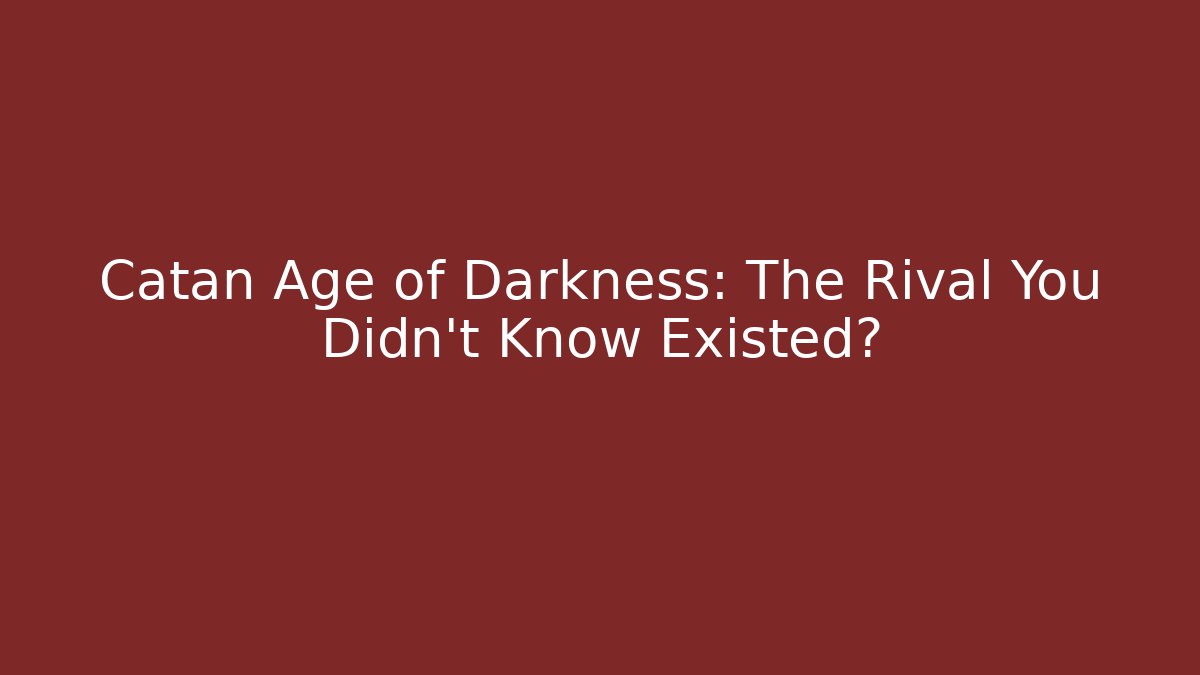 Catan Age of Darkness: The Rival You Didn't Know Existed?