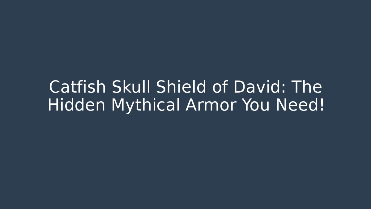 Catfish Skull Shield of David: The Hidden Mythical Armor You Need! - NADclinic