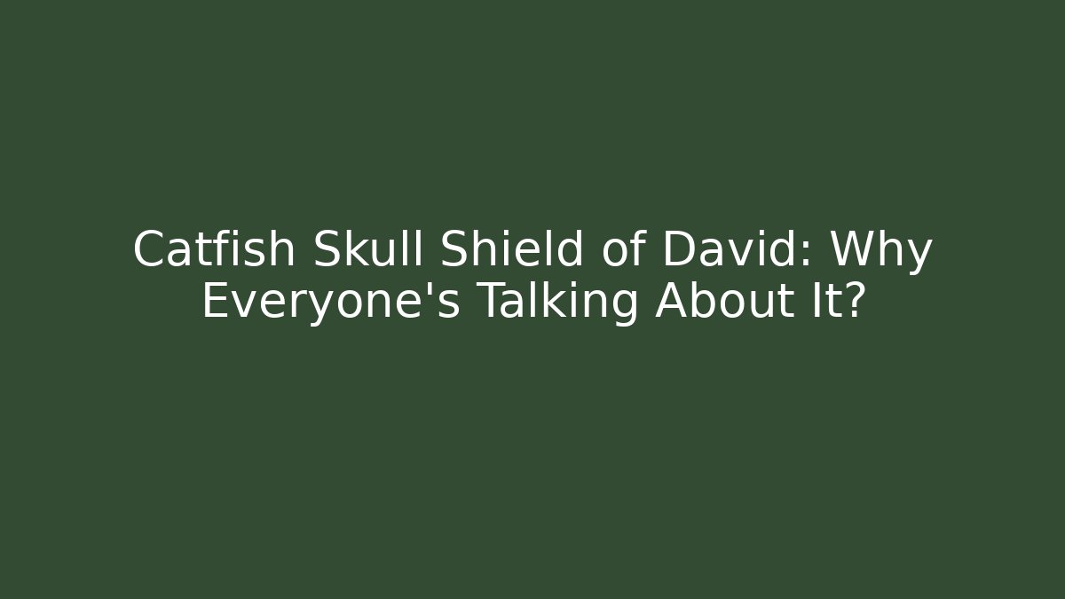 Catfish Skull Shield of David: Why Everyone’s Talking About It?