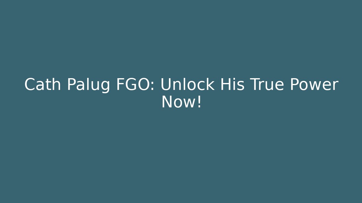Cath Palug FGO: Unlock His True Power Now!