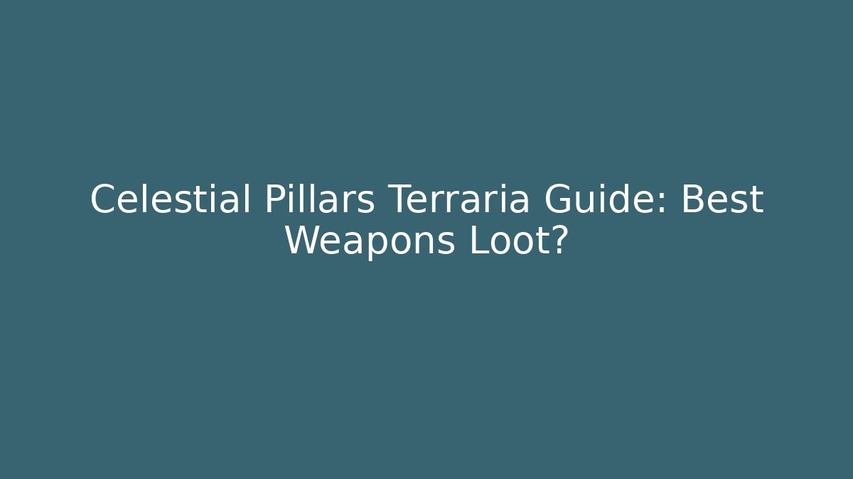 Celestial Pillars Terraria Guide: Best Weapons Loot? - NADclinic