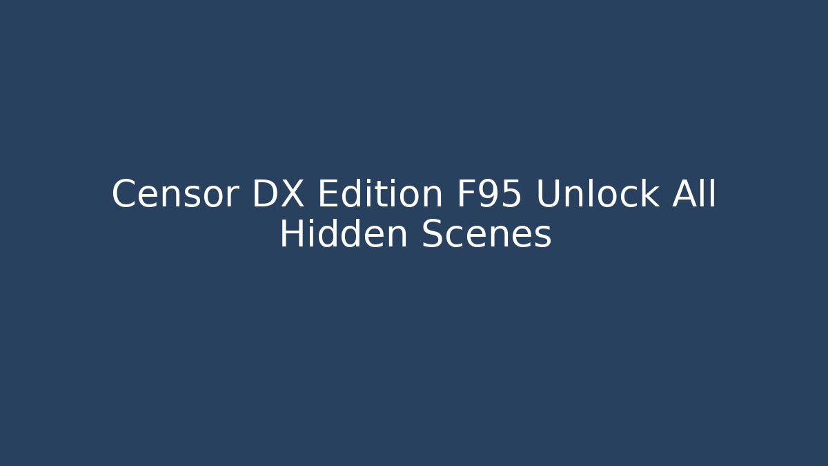Censor DX Edition F95 Unlock All Hidden Scenes