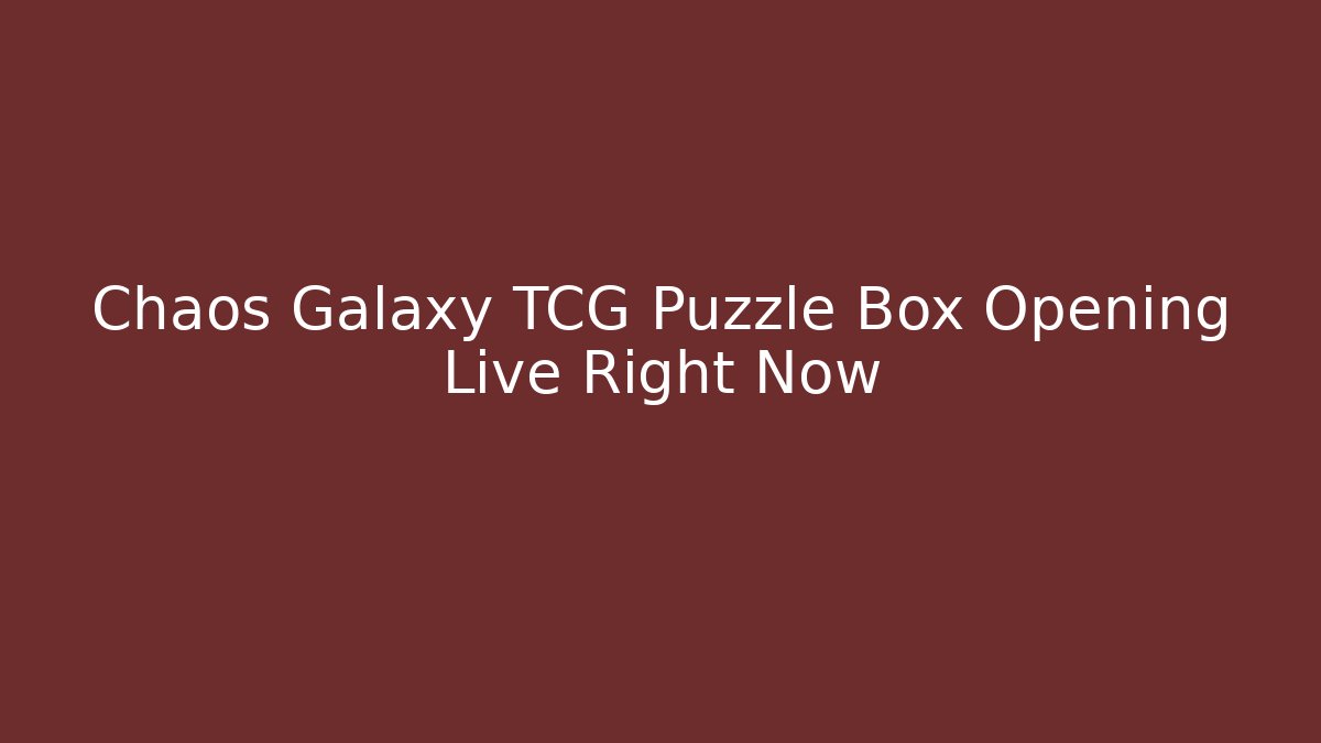 Chaos Galaxy TCG Puzzle Box Opening Live Right Now