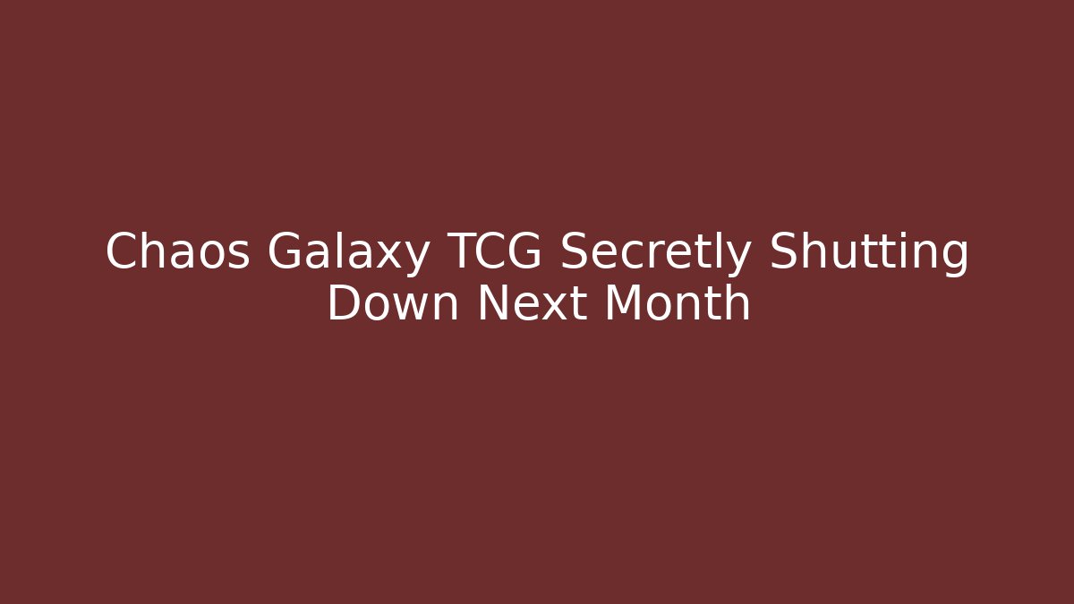 Chaos Galaxy TCG Secretly Shutting Down Next Month