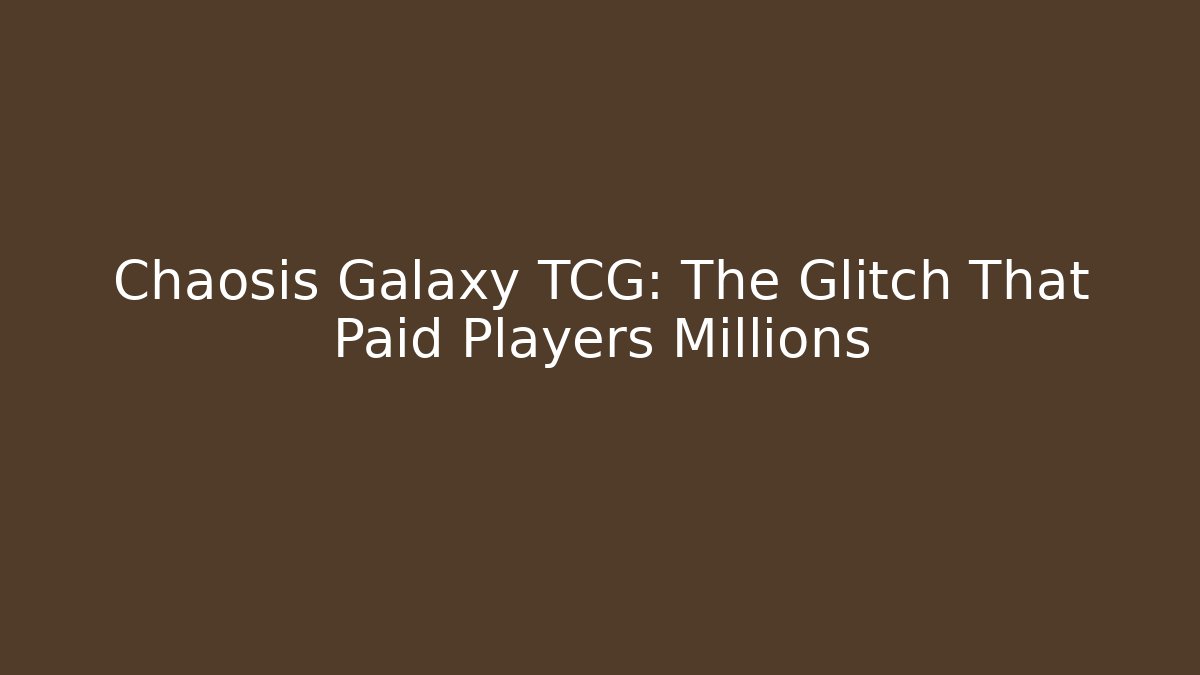 Chaosis Galaxy TCG: The Glitch That Paid Players Millions