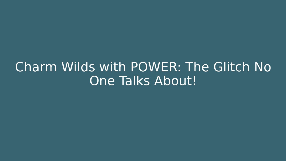 Charm Wilds with POWER: The Glitch No One Talks About! - NADclinic