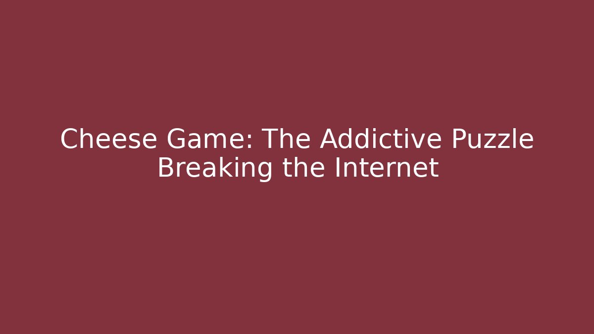 Cheese Game: The Addictive Puzzle Breaking the Internet - NADclinic