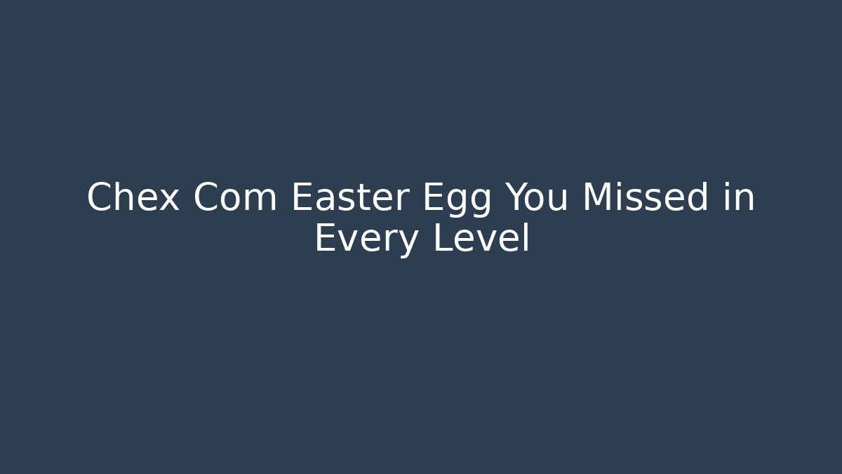 Chex Com Easter Egg You Missed in Every Level