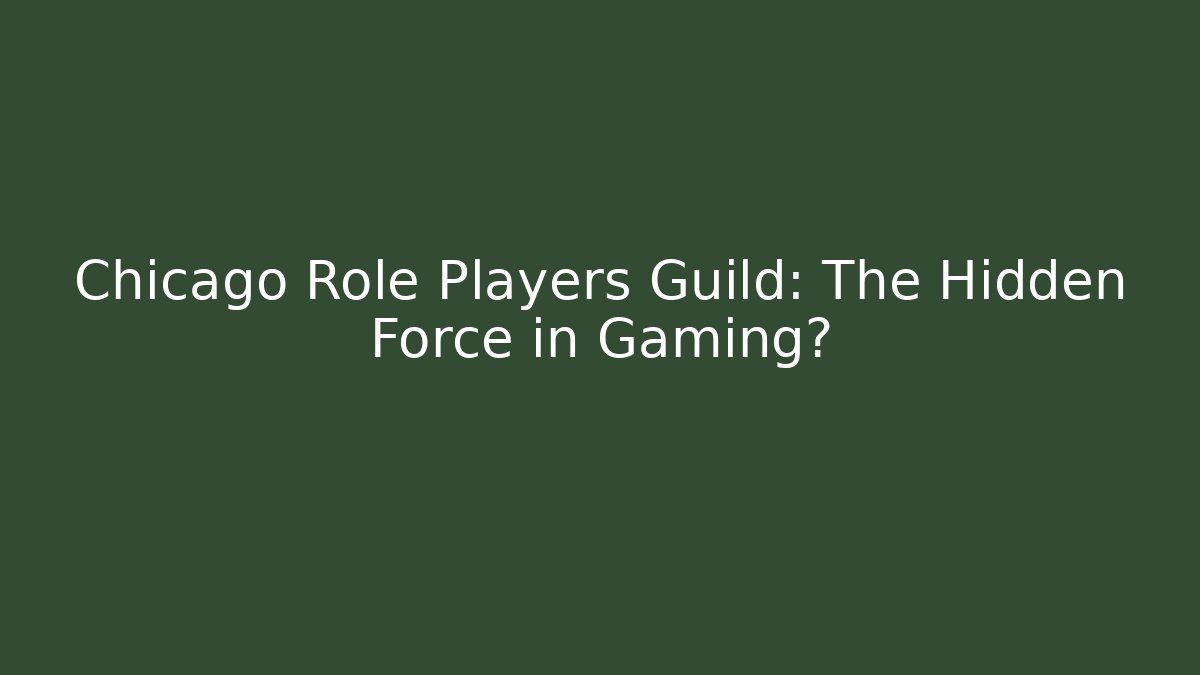 Chicago Role Players Guild: The Hidden Force in Gaming?