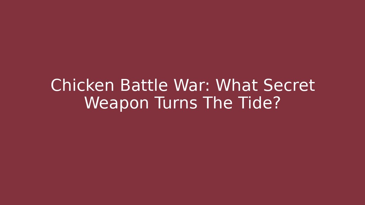Chicken Battle War: What Secret Weapon Turns The Tide?