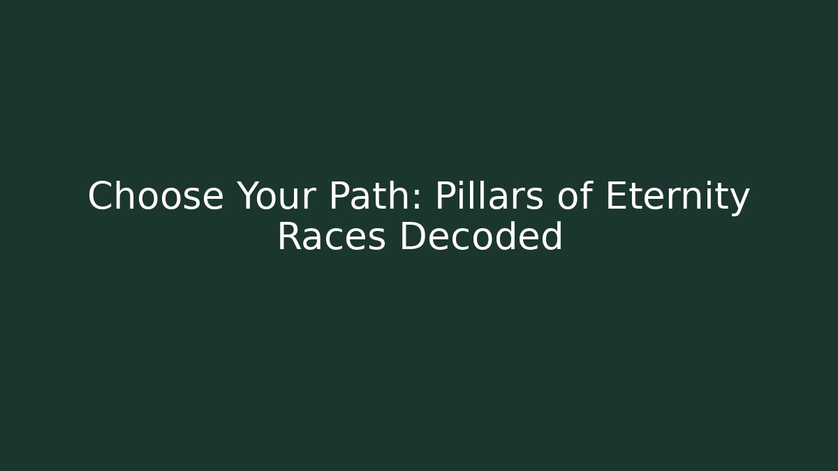 Choose Your Path: Pillars of Eternity Races Decoded