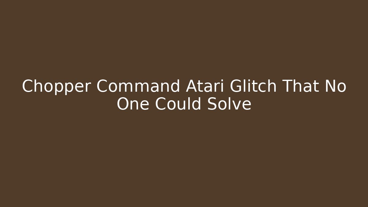 Chopper Command Atari Glitch That No One Could Solve