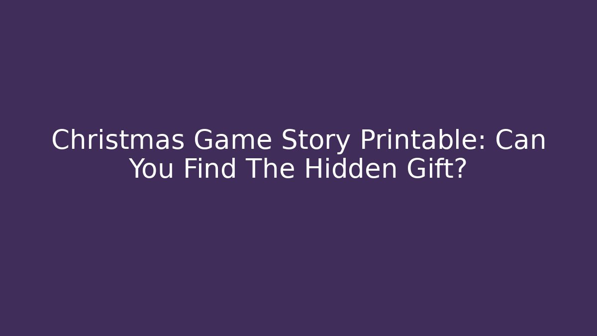 Christmas Game Story Printable: Can You Find The Hidden Gift?