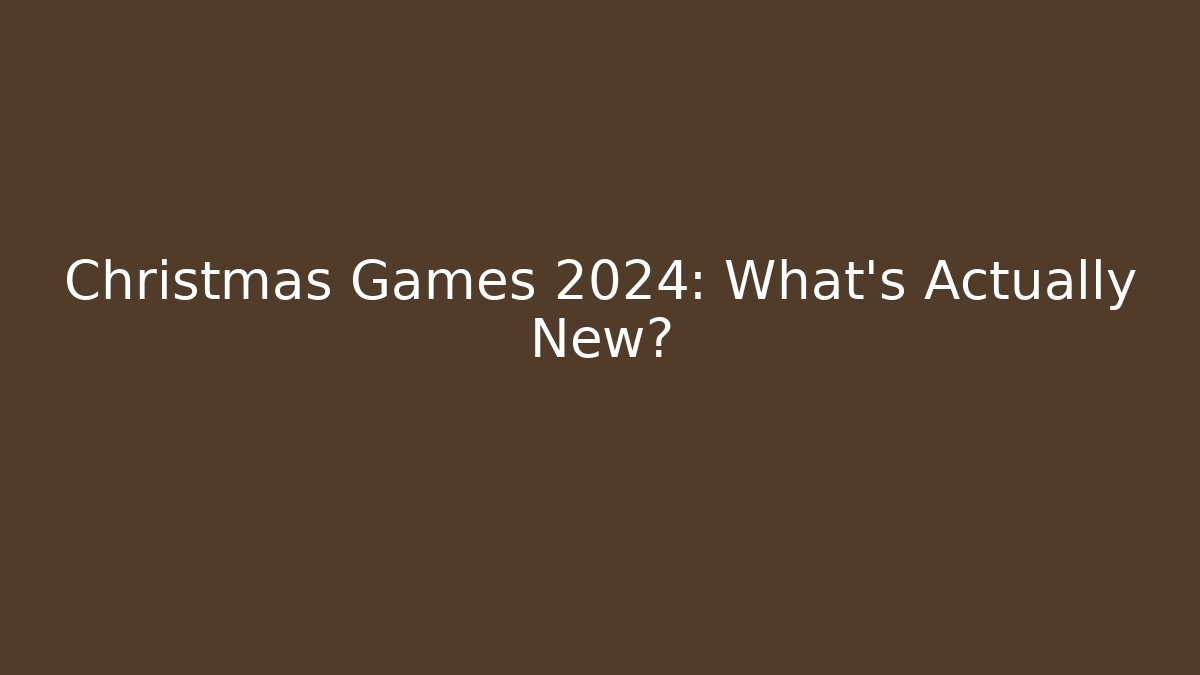 Christmas Games 2024: What’s Actually New?