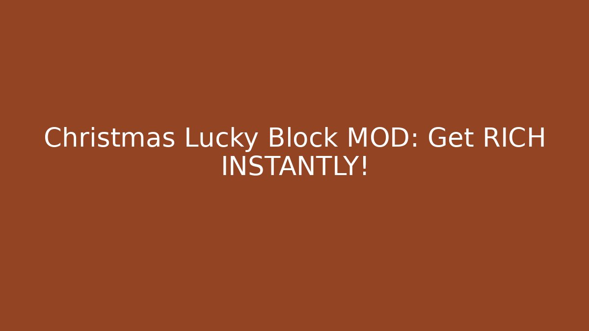 Christmas Lucky Block MOD: Get RICH INSTANTLY!