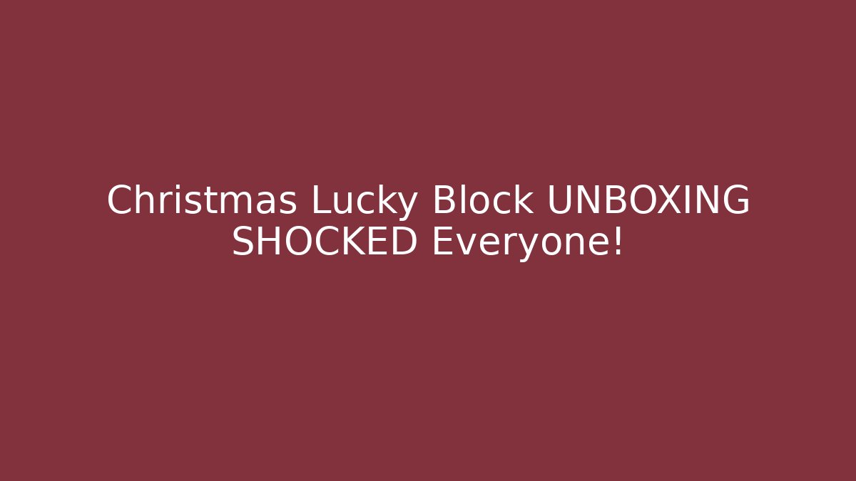 Christmas Lucky Block UNBOXING SHOCKED Everyone! - NADclinic