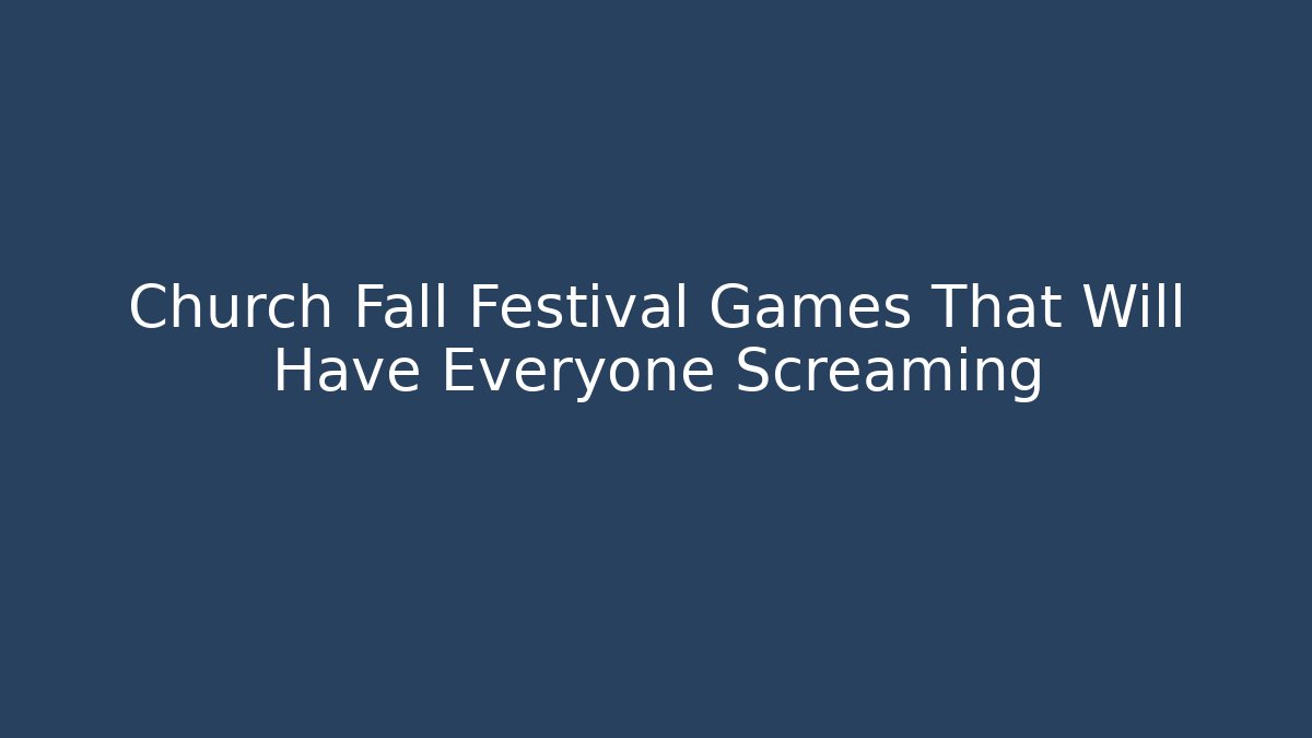 Church Fall Festival Games That Will Have Everyone Screaming