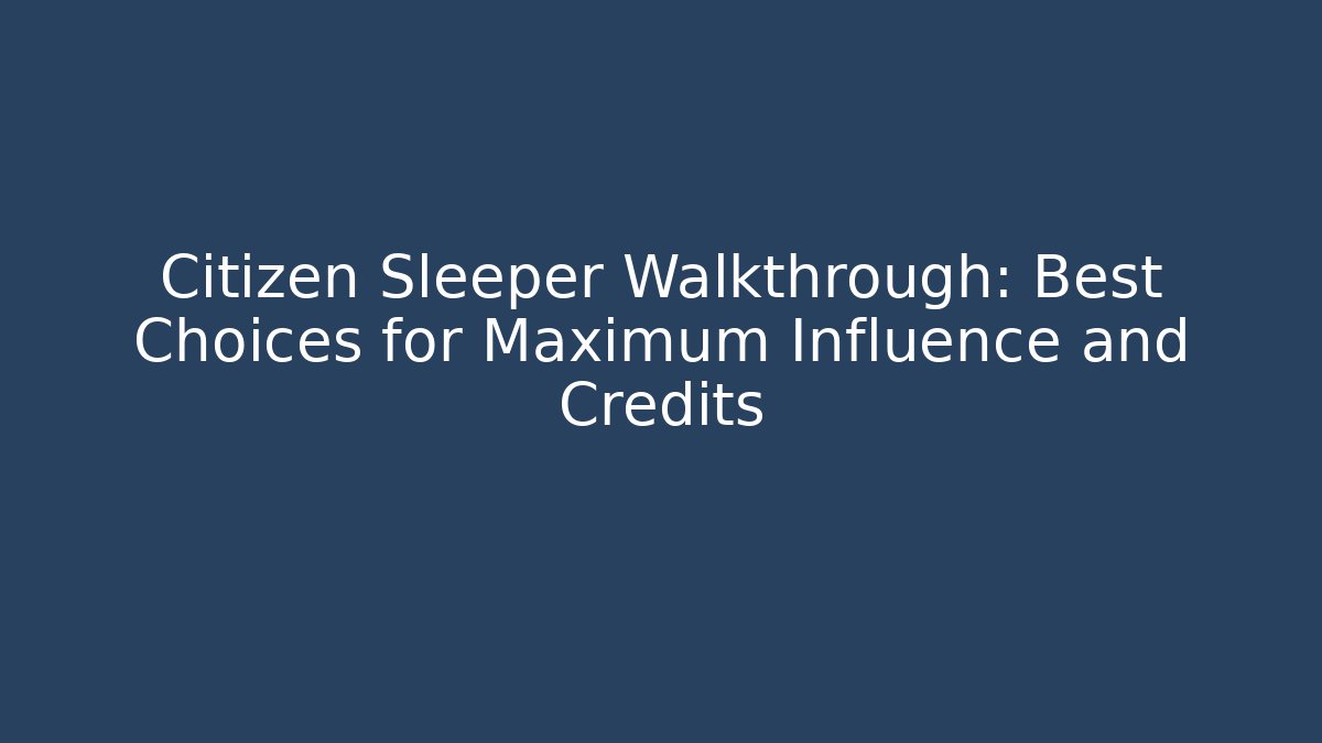Citizen Sleeper Walkthrough: Best Choices for Maximum Influence and Credits