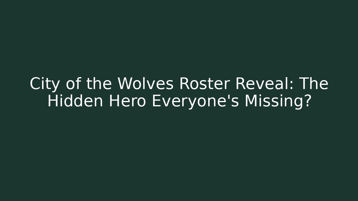 City of the Wolves Roster Reveal: The Hidden Hero Everyone's Missing?