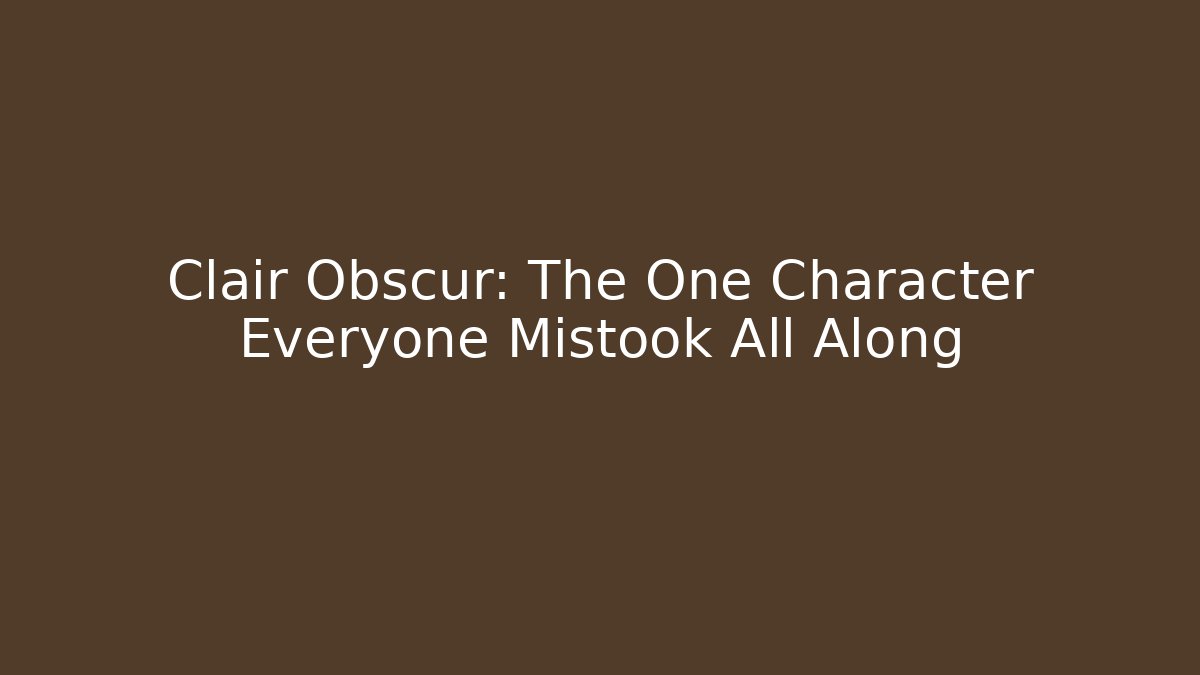 Clair Obscur: The One Character Everyone Mistook All Along