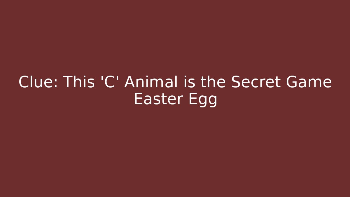 Clue: This 'C' Animal is the Secret Game Easter Egg