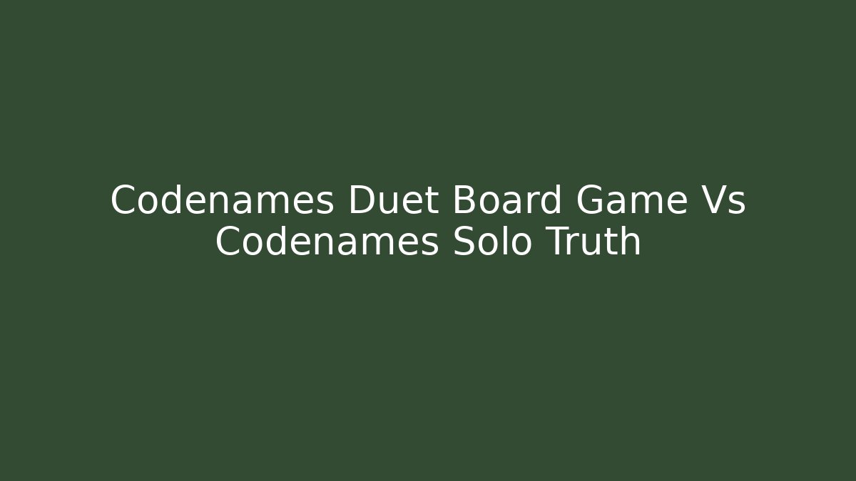 Codenames Duet Board Game Vs Codenames Solo Truth - NADclinic