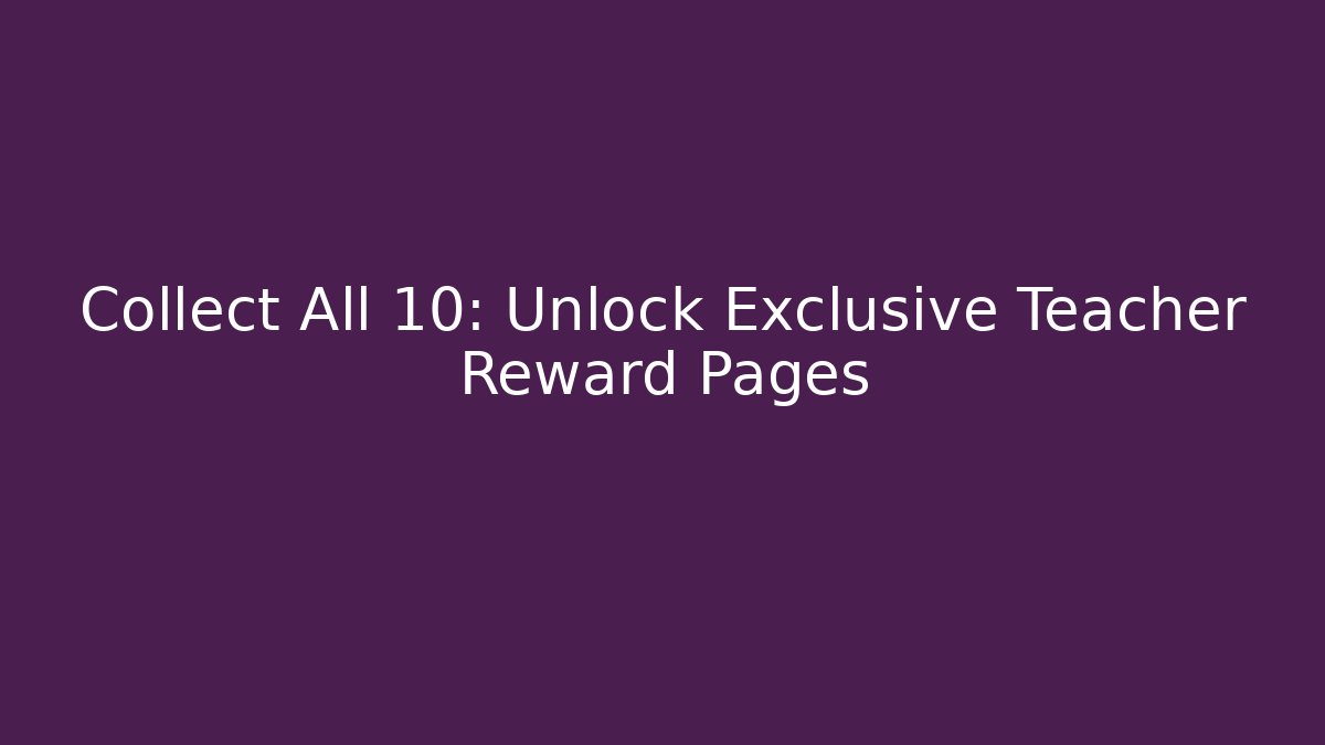 Collect All 10: Unlock Exclusive Teacher Reward Pages