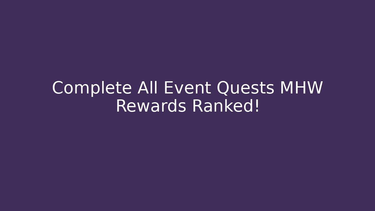 Complete All Event Quests MHW Rewards Ranked! - NADclinic