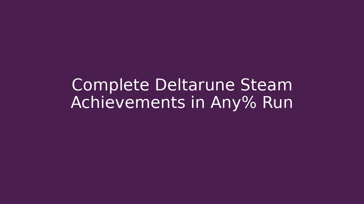 Complete Deltarune Steam Achievements in Any% Run