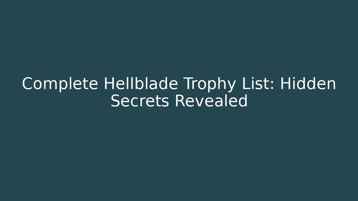 Complete Hellblade Trophy List: Hidden Secrets Revealed