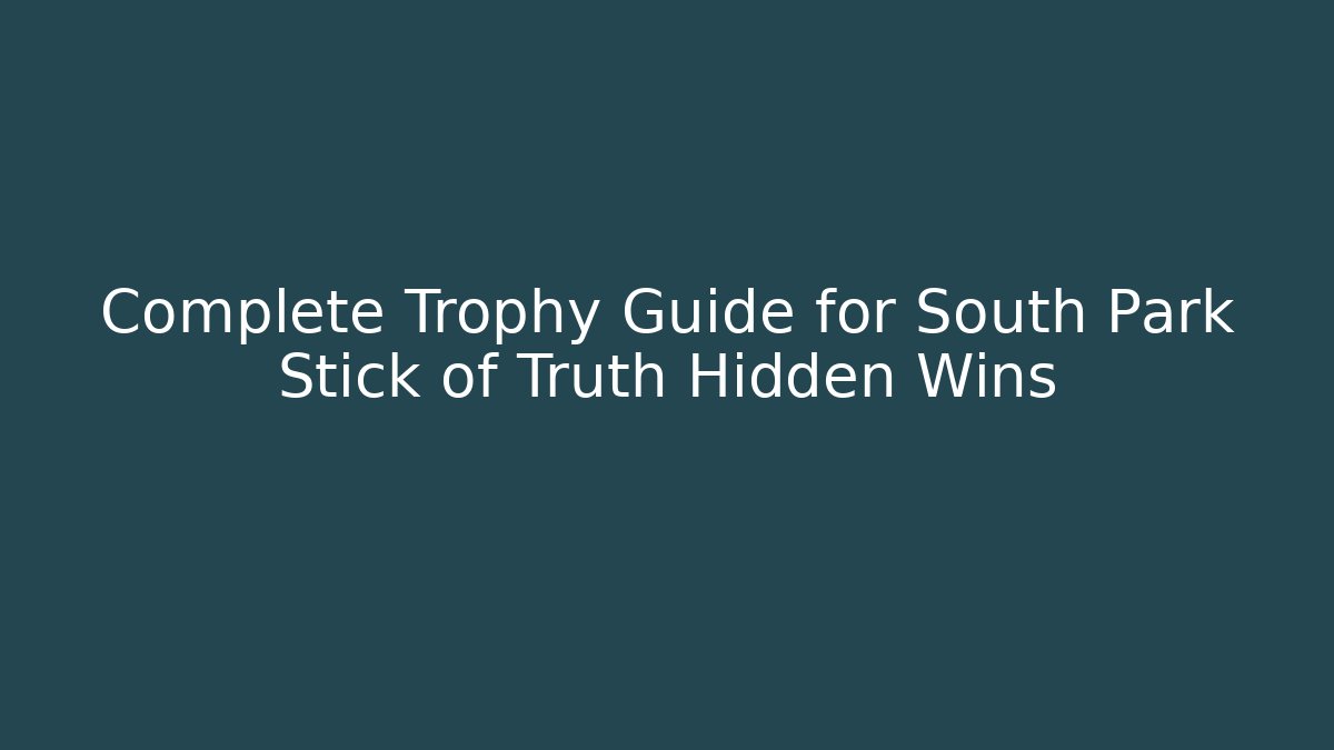 Complete Trophy Guide for South Park Stick of Truth Hidden Wins