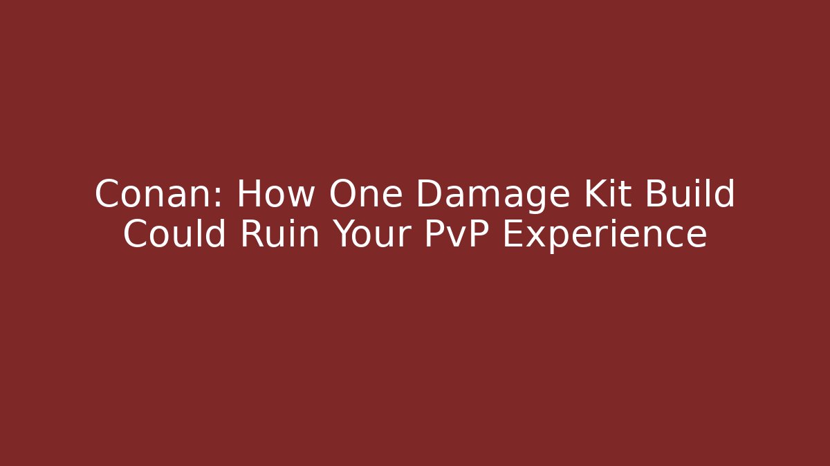 Conan: How One Damage Kit Build Could Ruin Your PvP Experience