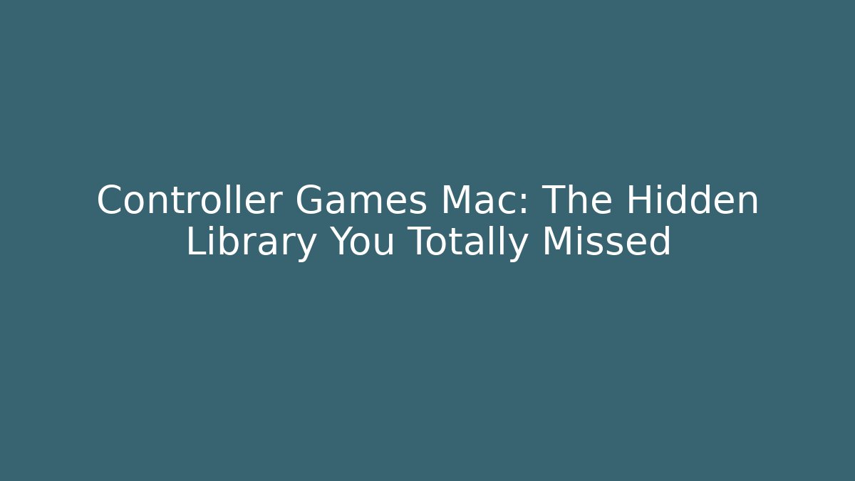 Controller Games Mac: The Hidden Library You Totally Missed