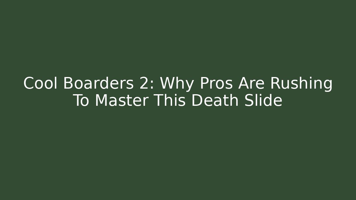 Cool Boarders 2: Why Pros Are Rushing To Master This Death Slide